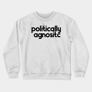 Politically Agnostic Crewneck Sweatshirt